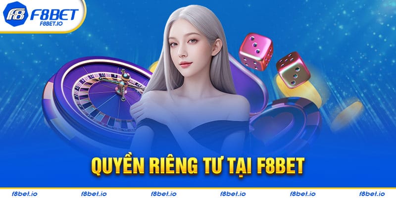 Quyền Riêng Tư Tại F8BET- Thông Tin Người Chơi Cần Biết 