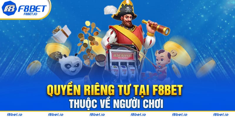 Quyền Riêng Tư Tại F8BET- Thông Tin Người Chơi Cần Biết 