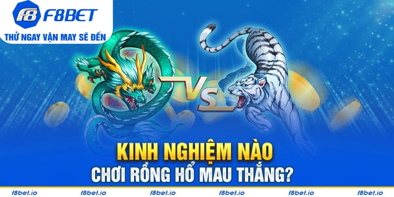 Hướng dẫn chơi rồng hổ trực tuyến tại F8bet hiệu quả