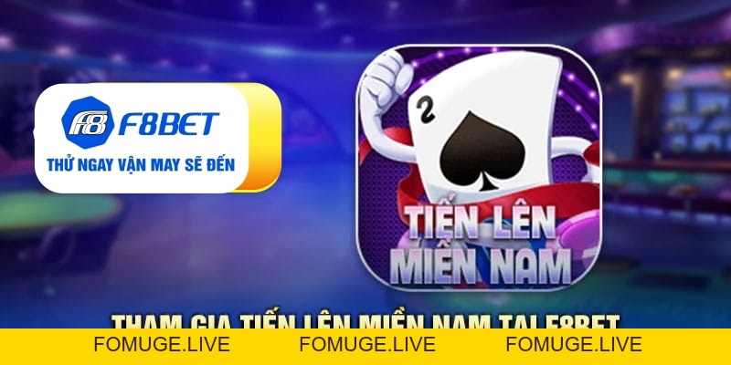 Tất tần tật từ A - Z về game bài tiến lên miền Nam tại F8bet