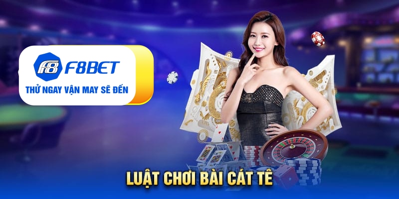 Tất Tần Tật Về Game Bài Cát Tê: Luật Chơi, Kinh Nghiệm