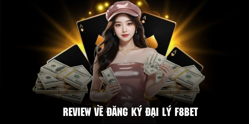 Hướng Dẫn Đăng Ký Đại Lý F8bet Nhận Hoa Hồng Khủng