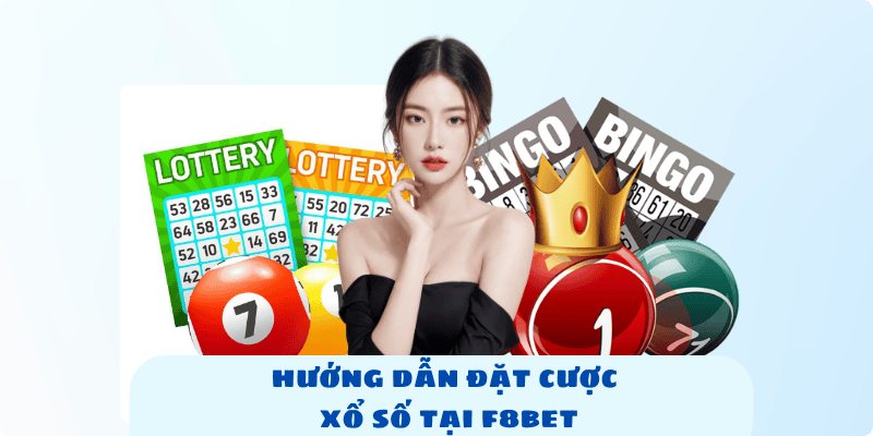 Hướng Dẫn Đặt Cược Xổ Số Tại F8bet Mang Về Lợi Nhuận Khủng
