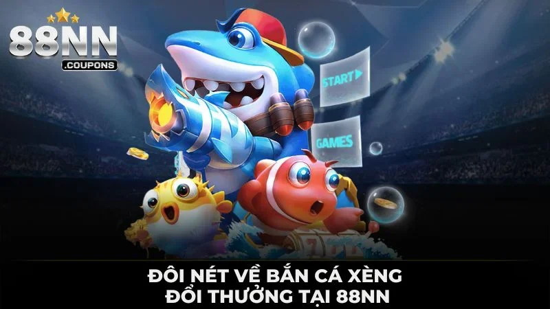Bắn Cá Xèng Đổi Thưởng Giá Trị Cực Kỳ Hấp Dẫn Tại 88NN