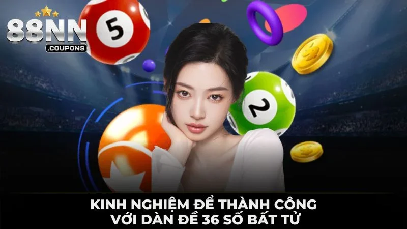 Dàn Đề 36 Số Bất Tử Giúp Nâng Cao Tỷ Lệ Trúng Thưởng