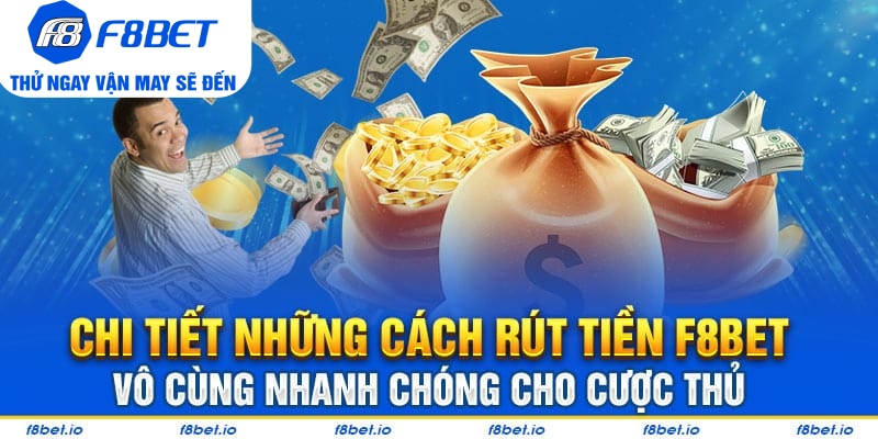 Tất tần tật từ A đến Z cách rút tiền F8bet vô cùng linh hoạt