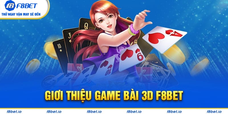 Game Bài 3D | Sảnh Cược Game Truyền Thống Thế Giới Ảo